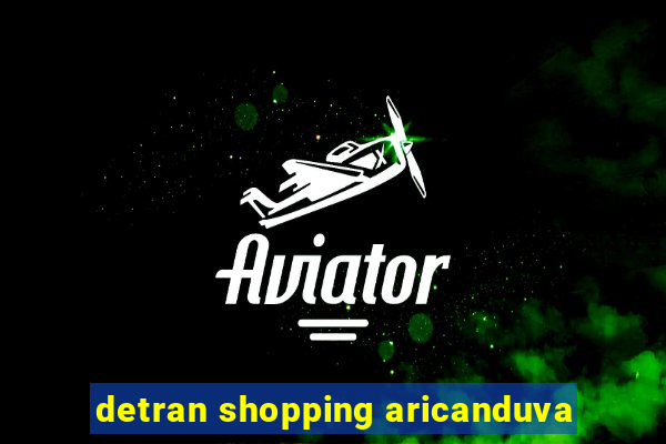 detran shopping aricanduva